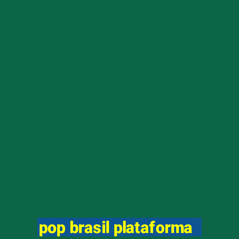 pop brasil plataforma